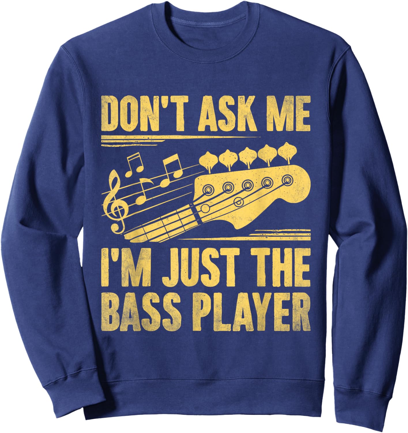 Don't Ask Me I'm Just The Bass Player Bassist Musician Band Sweatshirt - Sweatshirt | Navy