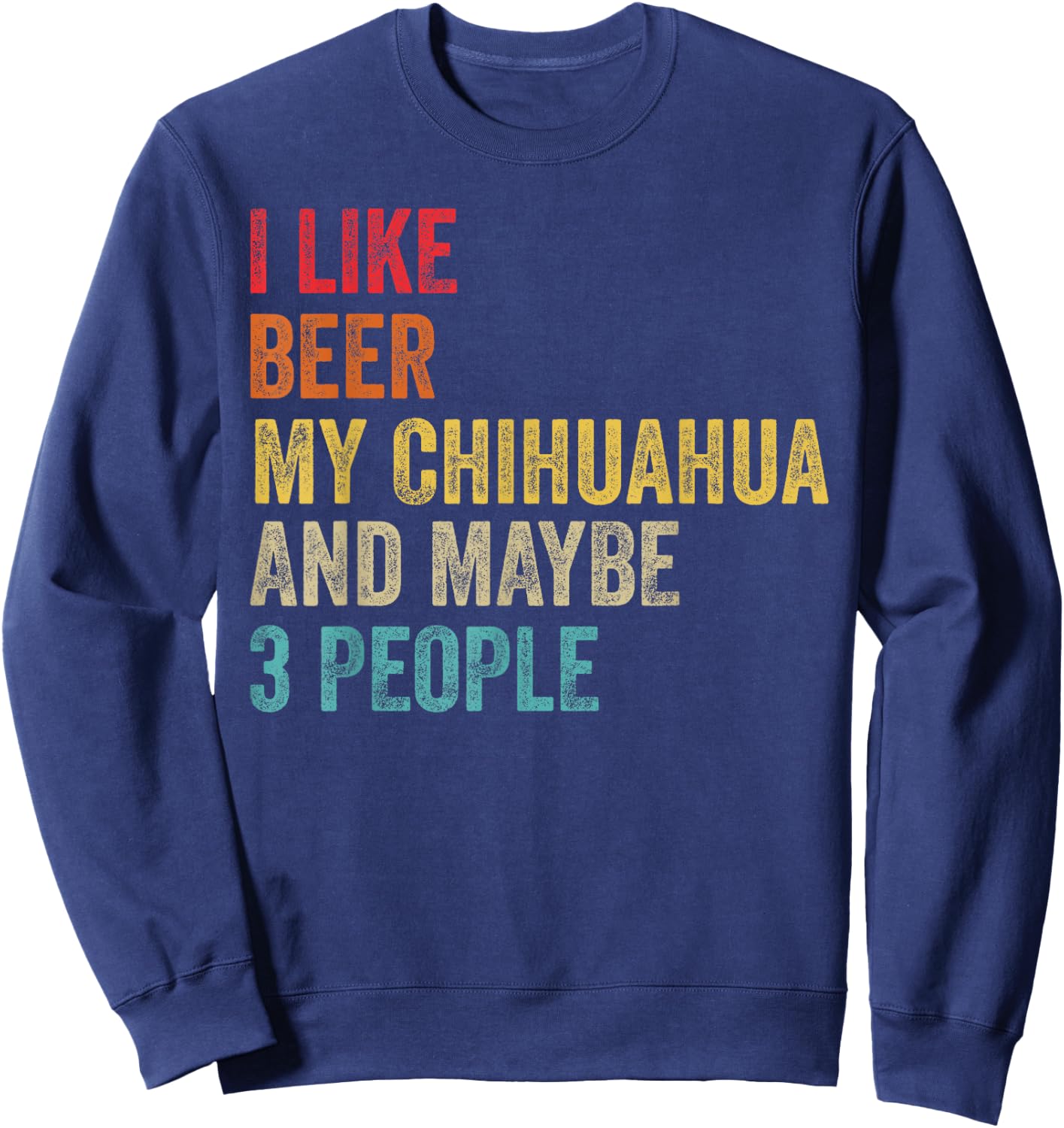 I Like Beer My Chihuahua & Maybe 3 People Dog Owner Gifts Men Women Sweatshirt - Sweatshirt | Navy