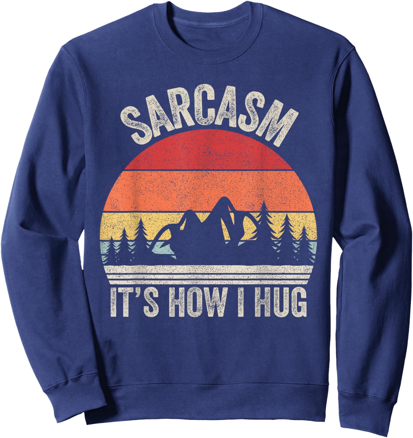 Vintage Retro Sarcasm It's How I Hug Shirt Sarcastic Gift Sweatshirt - Sweatshirt | Navy