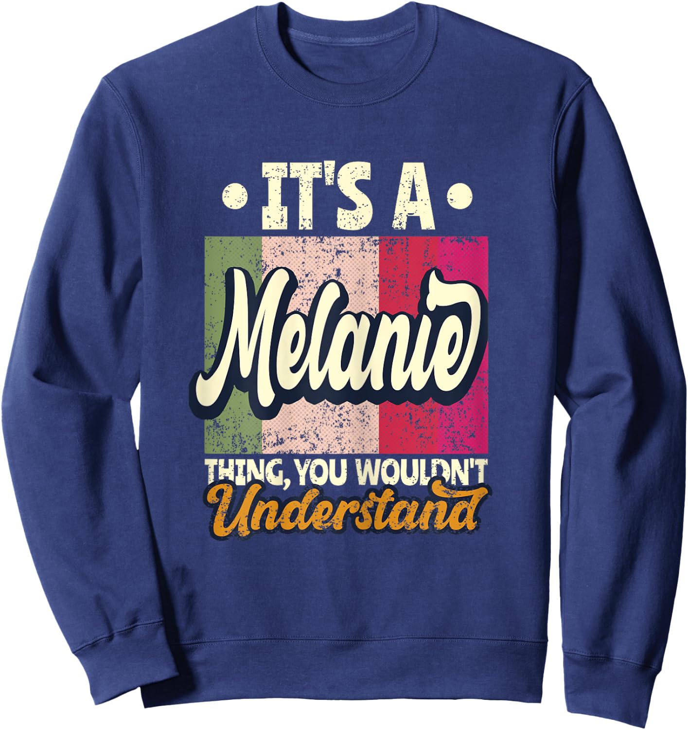 It's A Melanie Thing You Wouldn't Understand Sweatshirt - Sweatshirt | Navy