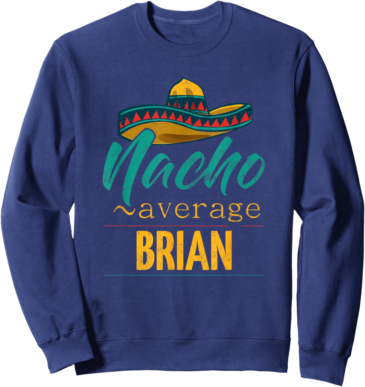 Nacho Average Brian Gift Funny Cinco De Mayo Sombrero Sweatshirt - Sweatshirt | Navy