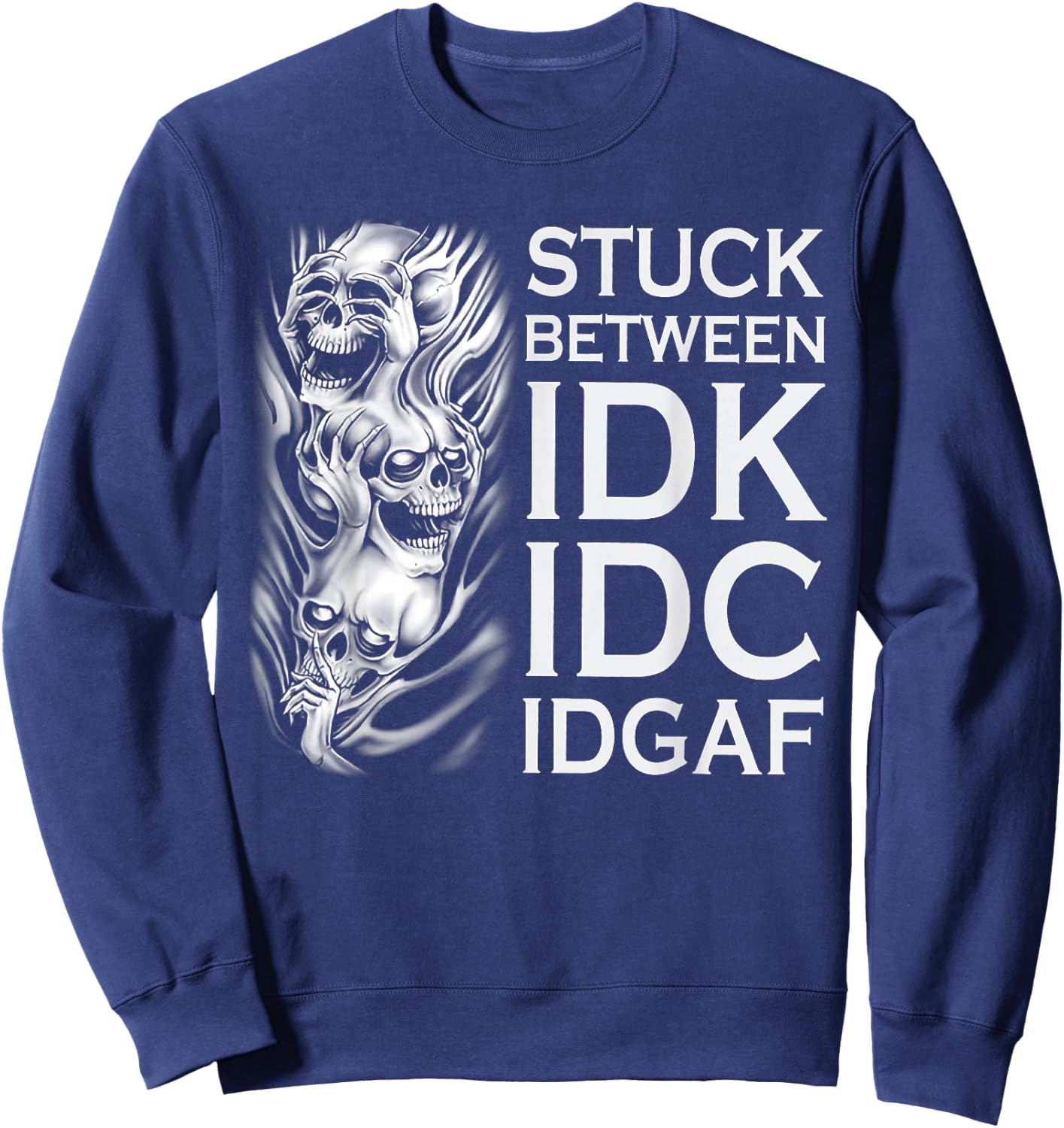 Stuck Between IDK IDC IDGAF Skull Sweatshirt - Sweatshirt | Navy