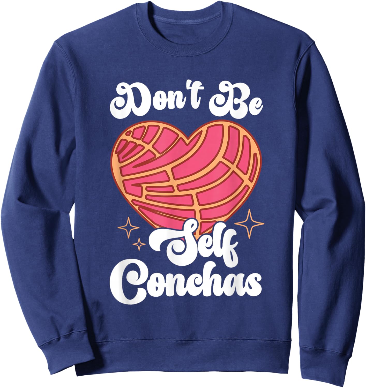Don't Be Self Conchas Pan Dulce Latina Mexican Mujer Concha Sweatshirt - Sweatshirt | Navy