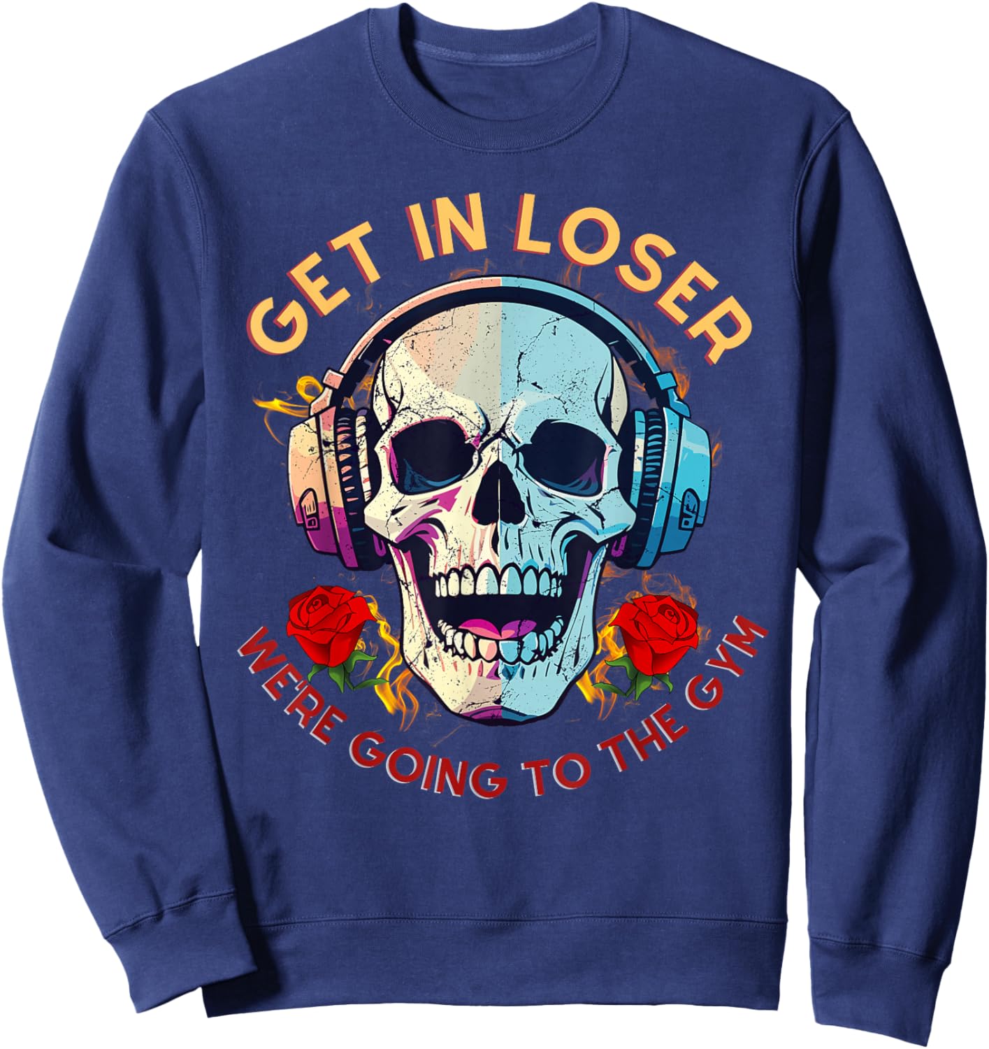 Get In Loser We're Going To The Gym Rose and Skull Lover Sweatshirt - Sweatshirt | Navy