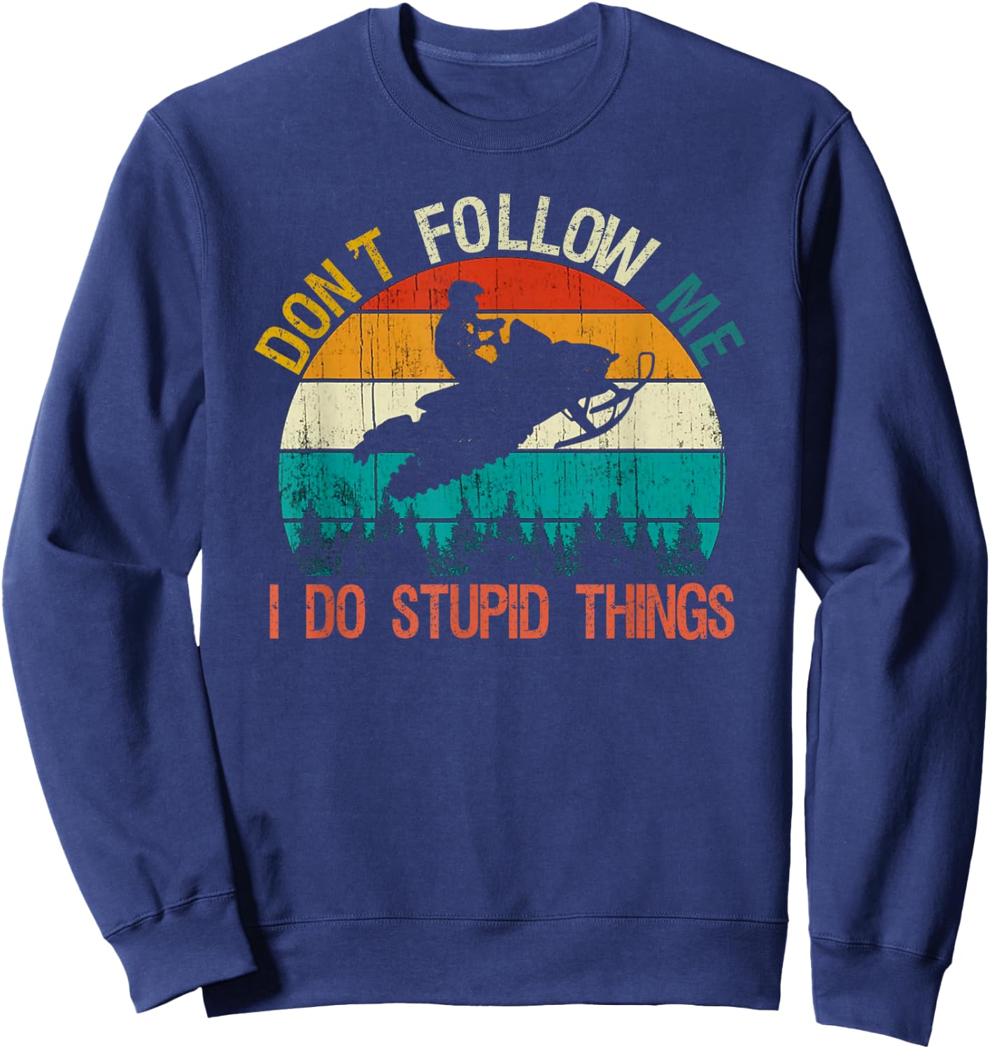 Don't Follow Me I Do Stupid Thing Snowmobile Motor Sled Gift Sweatshirt - Sweatshirt | Navy