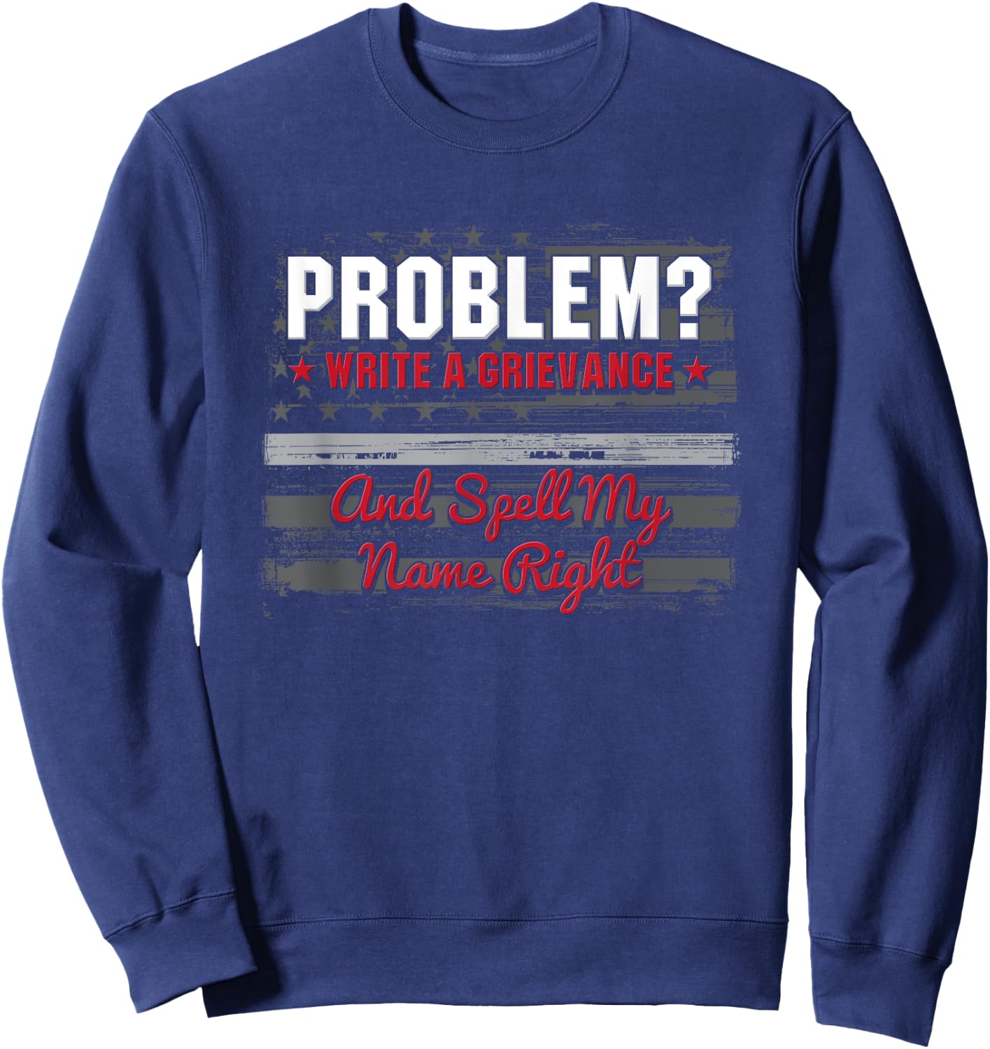 Write A Grievance And Spell My Name - Correctional Officer Sweatshirt - Sweatshirt | Navy