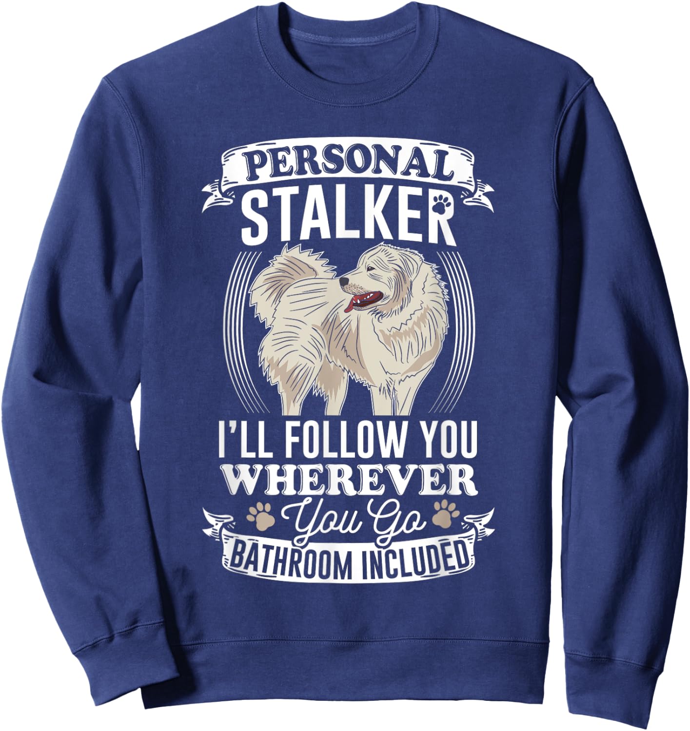 Great Pyrenees Stalker Great Pyrenees Gifts Great Pyrenees Sweatshirt - Sweatshirt | Navy