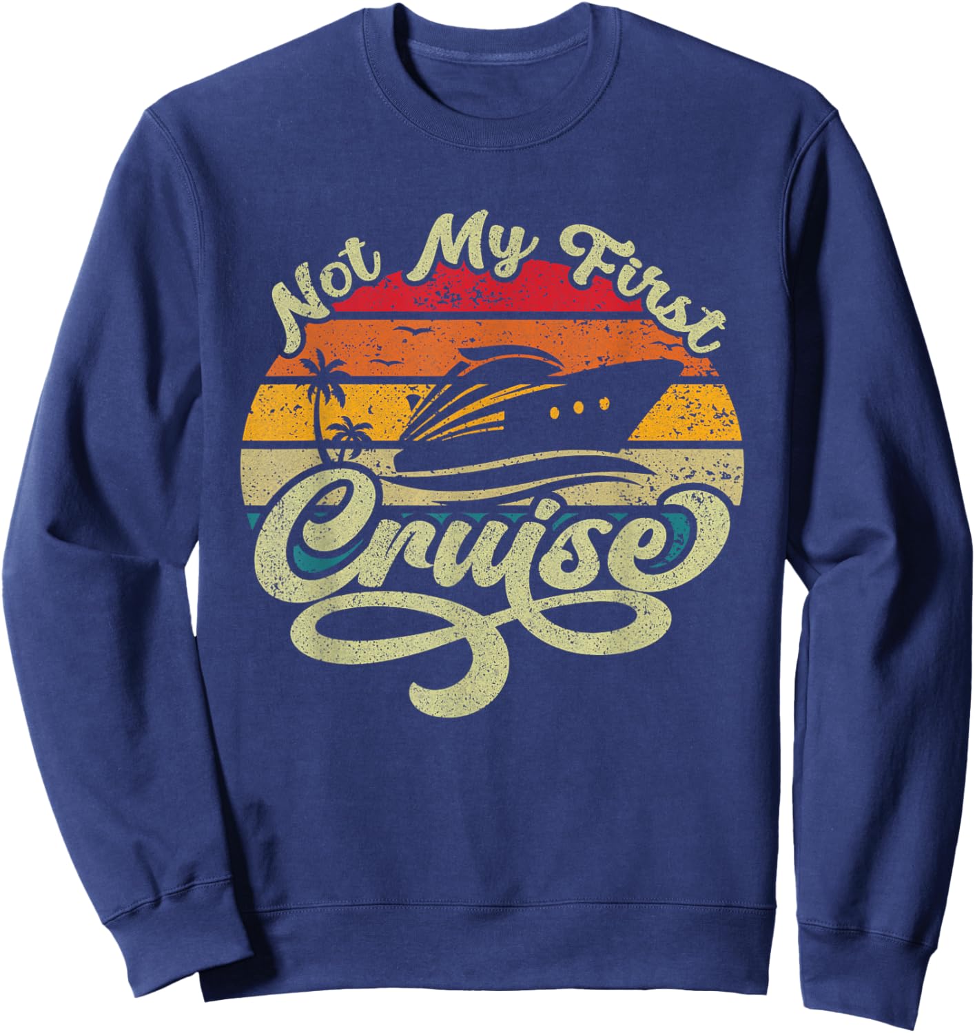 Not My First Cruise Funny Stylish Cruising Vacation Design Sweatshirt - Sweatshirt | Navy