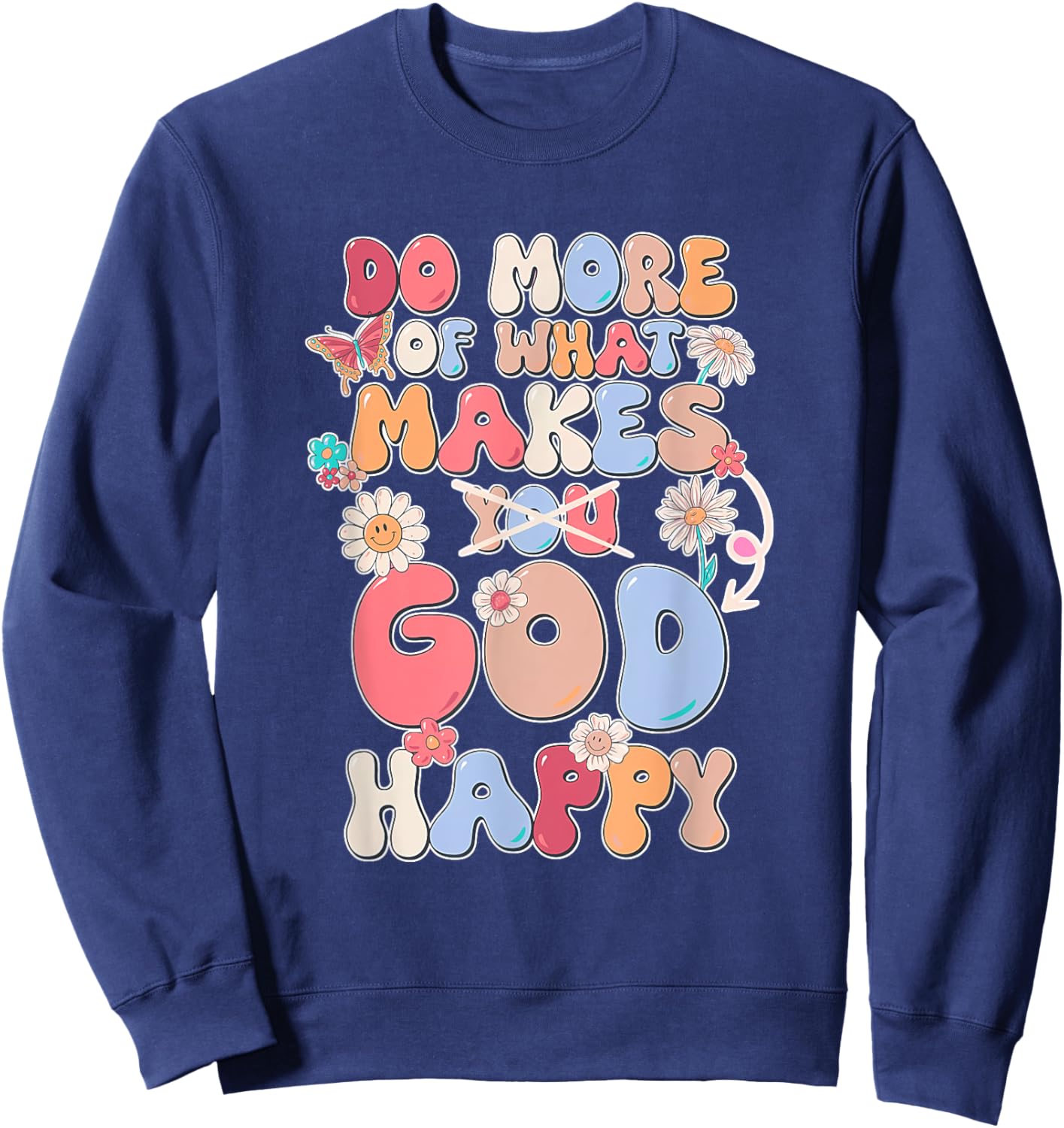 Do More Of What Makes God Happy Design Sweatshirt - Sweatshirt | Navy