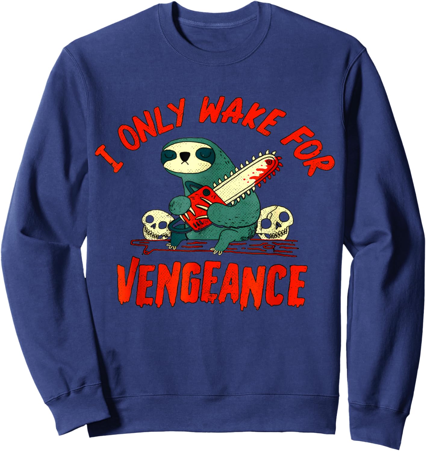 funny I Only Wake For Vengeance Sloth i likes dark humor Sweatshirt - Sweatshirt | Navy