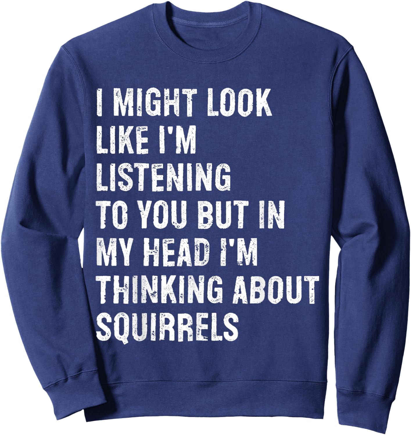 I Might Look Like I'm Listening Funny Squirrel Sweatshirt - Sweatshirt | Navy