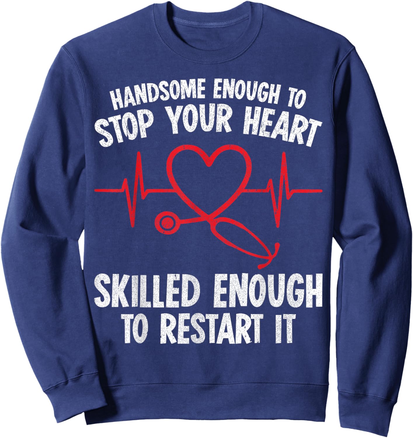 Handsome Enough To Stop Your Heart Nurse Valentine Sweatshirt - Sweatshirt | Navy