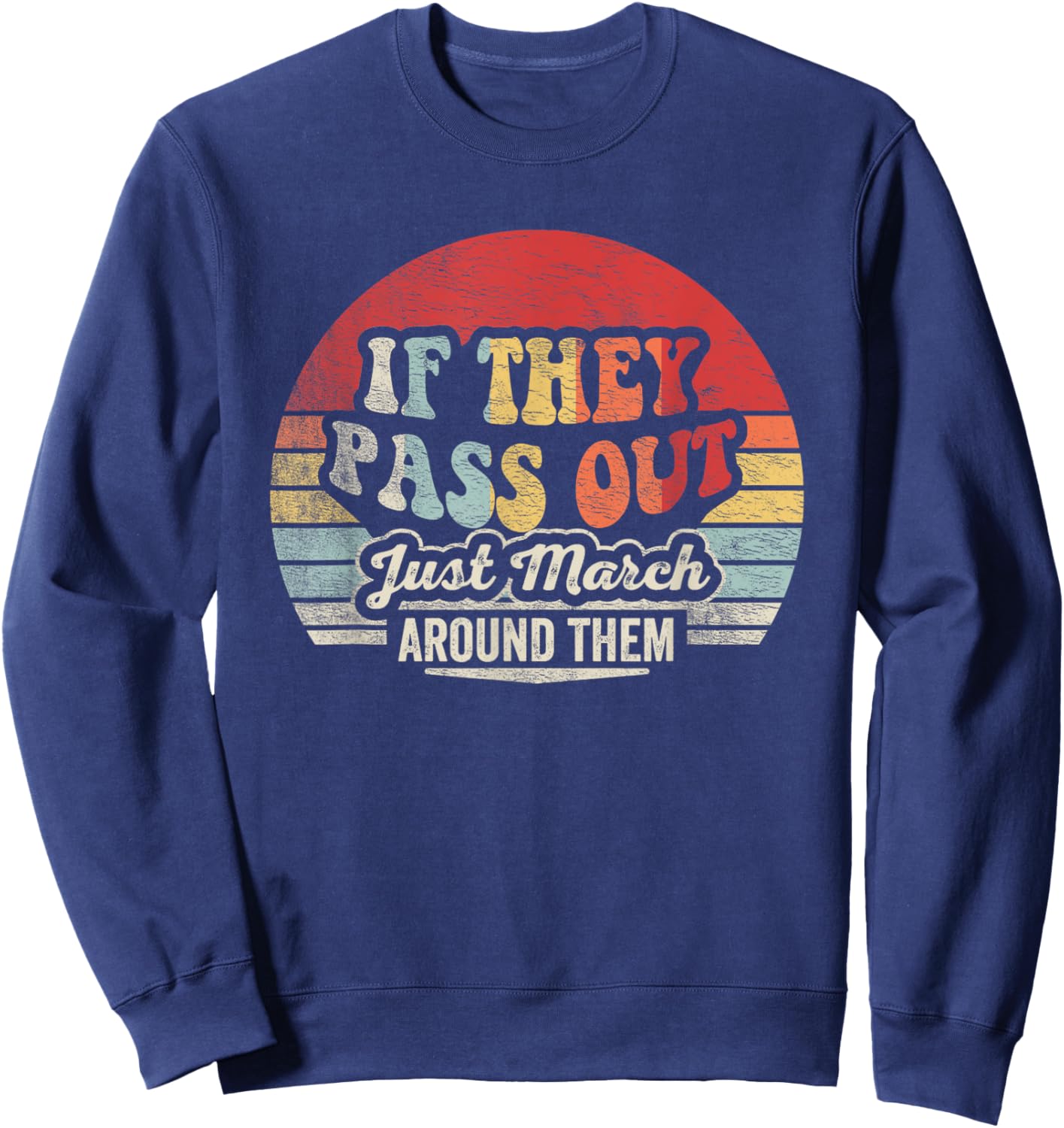 Retro Vintage If They Pass Out Just March Around Them Sweatshirt - Sweatshirt | Navy