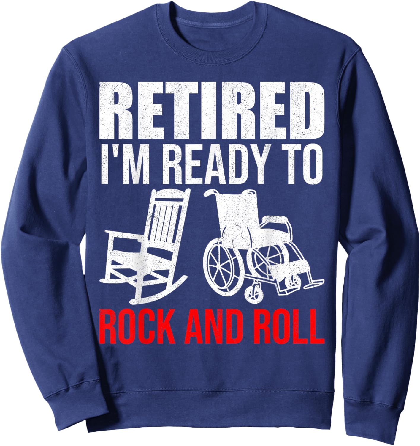 Retirement Retired I'm Ready To Rock And Roll Future Retiree Sweatshirt - Sweatshirt | Navy