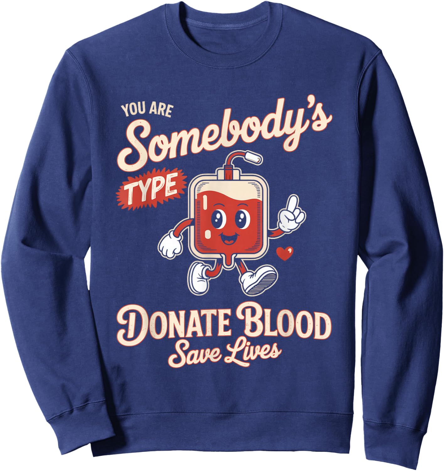 Blood Donor You are Somebodys Type Donate Blood Sweatshirt - Sweatshirt | Navy