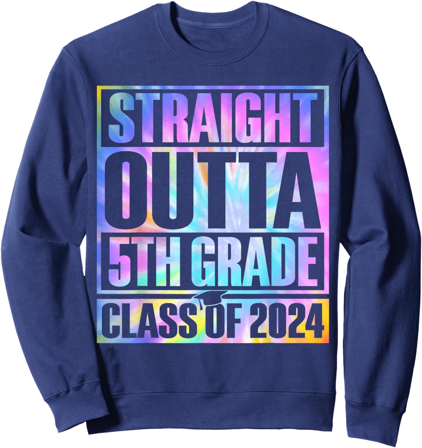 Tie Dye Straight Outta 5th Grade Graduation Class Of 2024 Sweatshirt - Sweatshirt | Navy