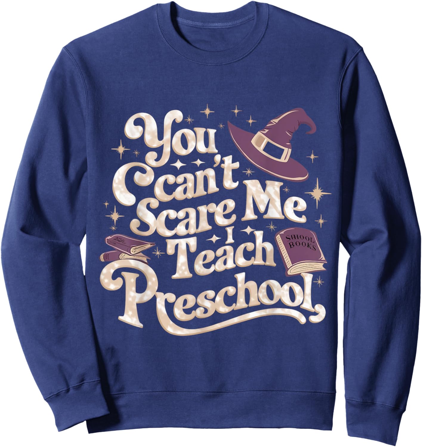 You Can't Scare Me I Teach Preschool Teacher Halloween Witch Sweatshirt - Sweatshirt | Navy
