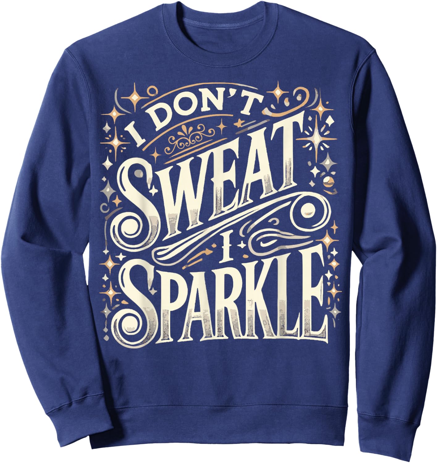 Gym Fitness Workout Funny Don't Sweat I Sparkle Quote Sweatshirt - Sweatshirt | Navy