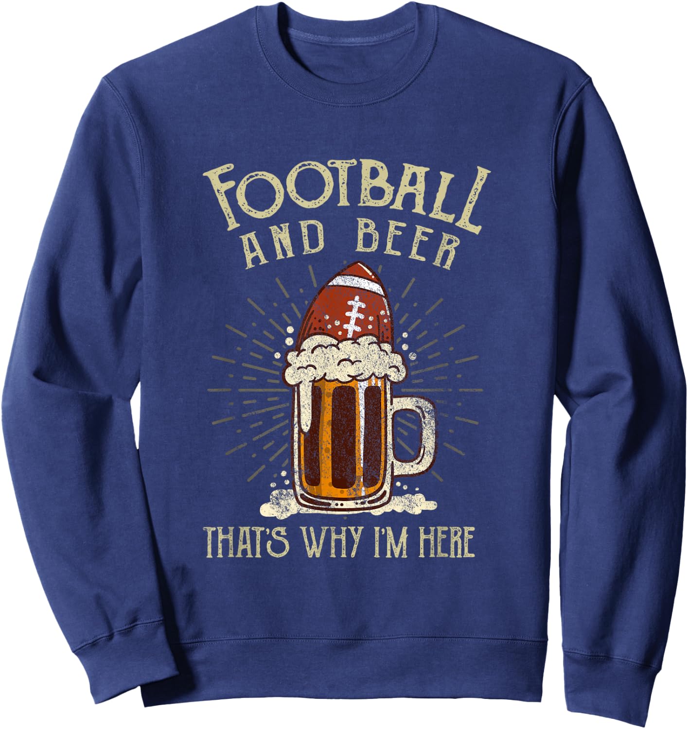 Football And Beer That's Why I'm Here Game Drinking Clothes Sweatshirt - Sweatshirt | Navy