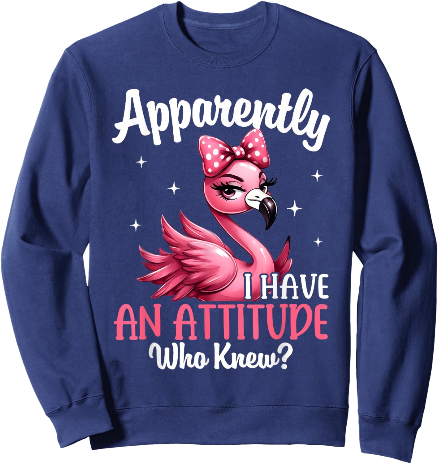 Apparently I Have An Attitude Who Knew Funny Flamingo Women Sweatshirt - Sweatshirt | Navy