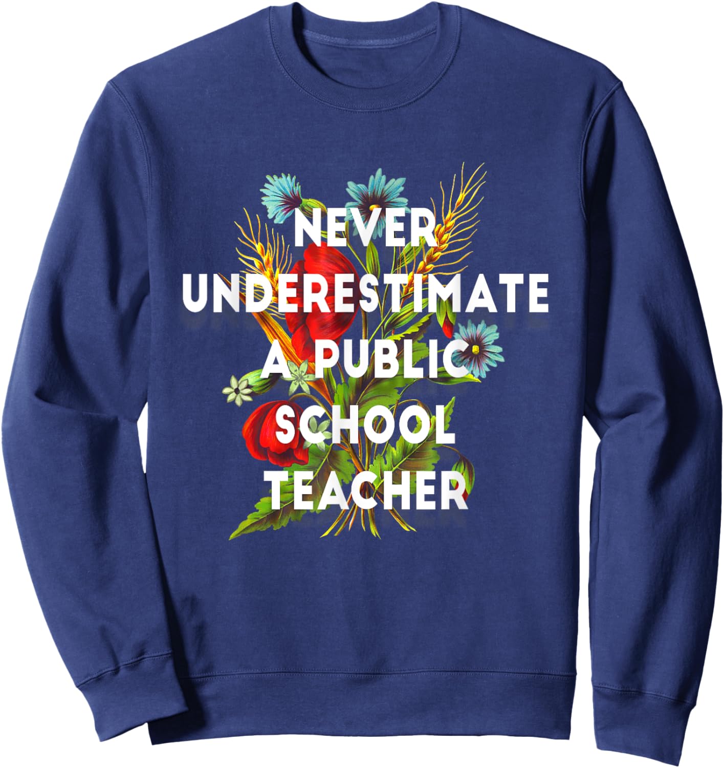 Never Underestimate a Public School Teacher Motivational Sweatshirt - Sweatshirt | Navy
