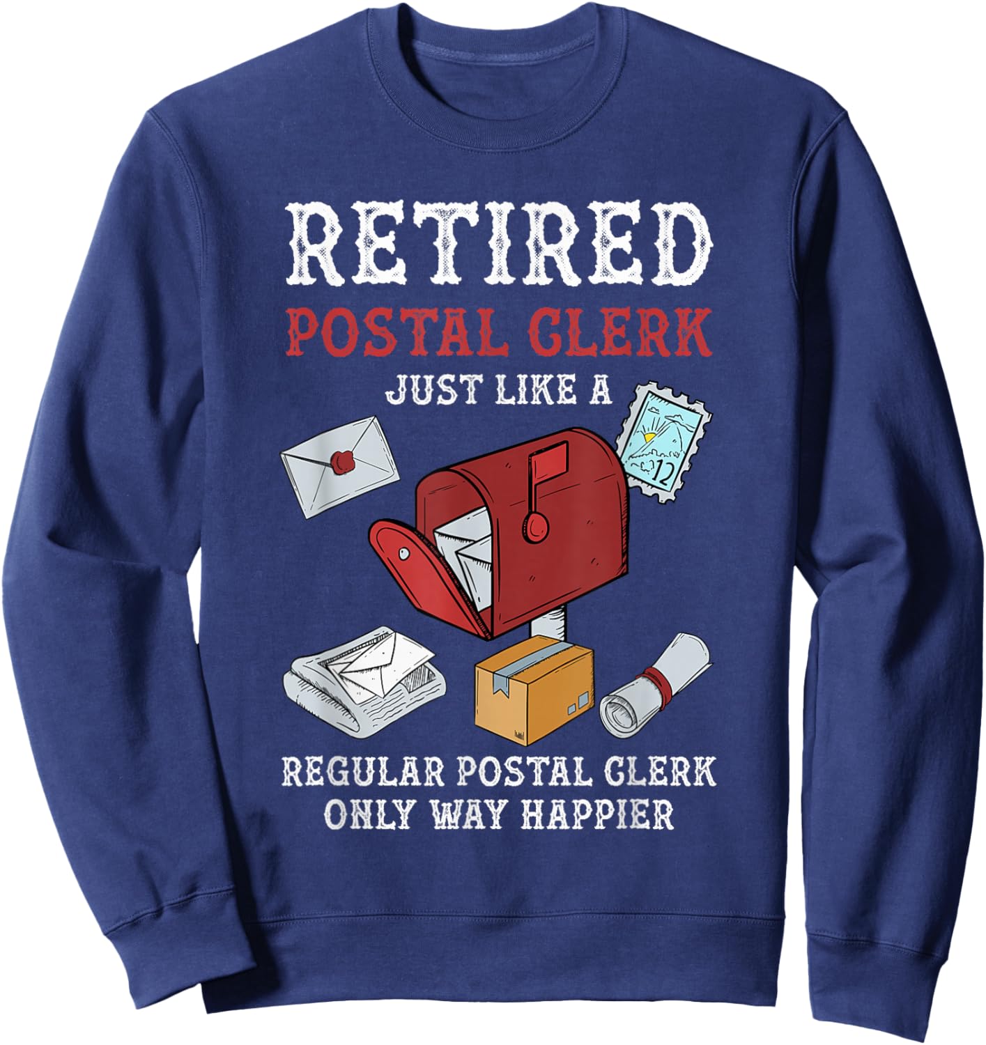 Retired Postal Clerk Way Happier Postal Clerk Retirement Sweatshirt - Sweatshirt | Navy