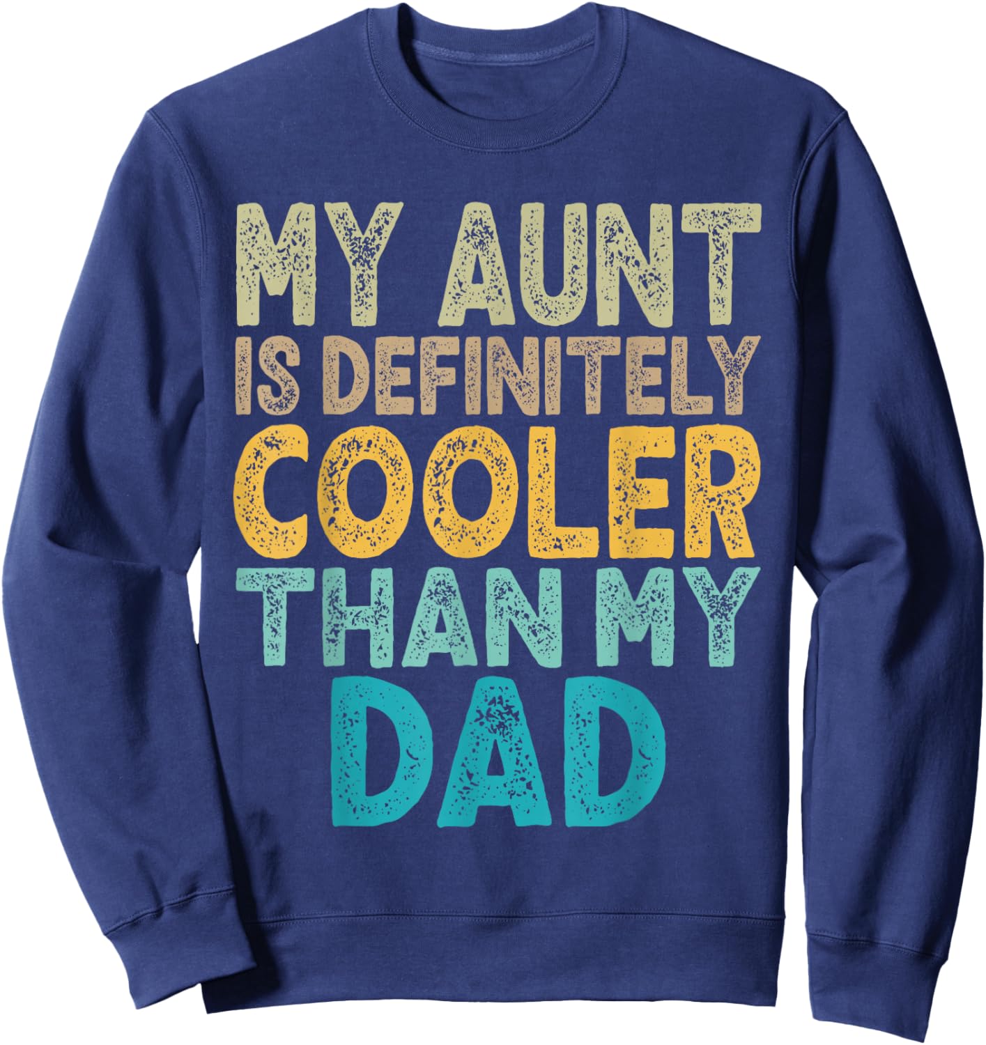 My Aunt Is Definitely Cooler Than My Dad Auntie Niece Nephew Sweatshirt - Sweatshirt | Navy