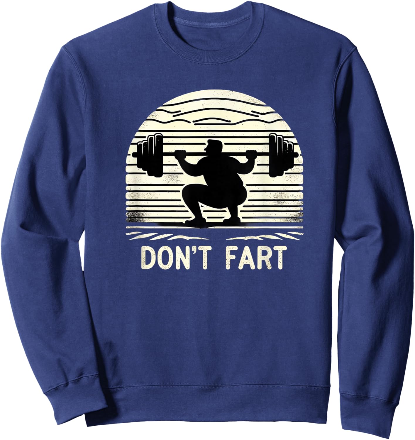 Don't Fart Fitness Gym Workout Weights Squat Humor 0CT9U6 Sweatshirt - Sweatshirt | Navy