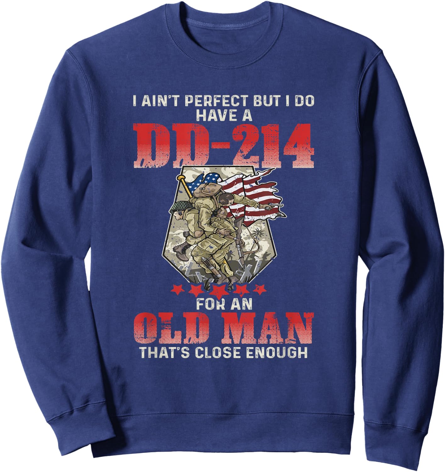 I Ain't Perfect But I Do Have A DD-214 For An Old Man Sweatshirt - Sweatshirt | Navy