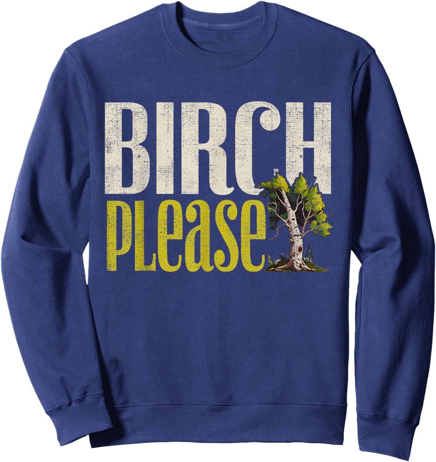 Funny "Birch Please" - Arborist Sweatshirt - Sweatshirt | Navy