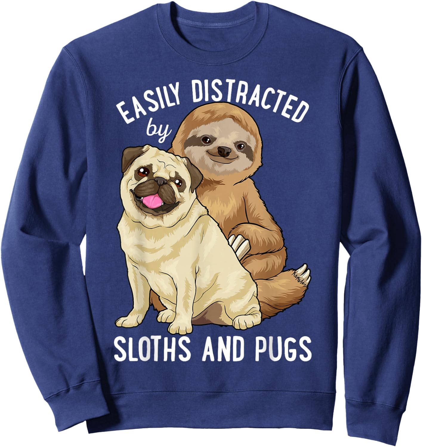 Easily Distracted By Sloths And Pugs Cute Sloth Gifts Sweatshirt - Sweatshirt | Navy