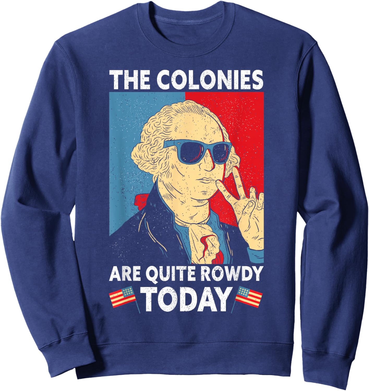 Colonies Are Quite Rowdy Independence Day Funny 4th Of July Sweatshirt - Sweatshirt | Navy