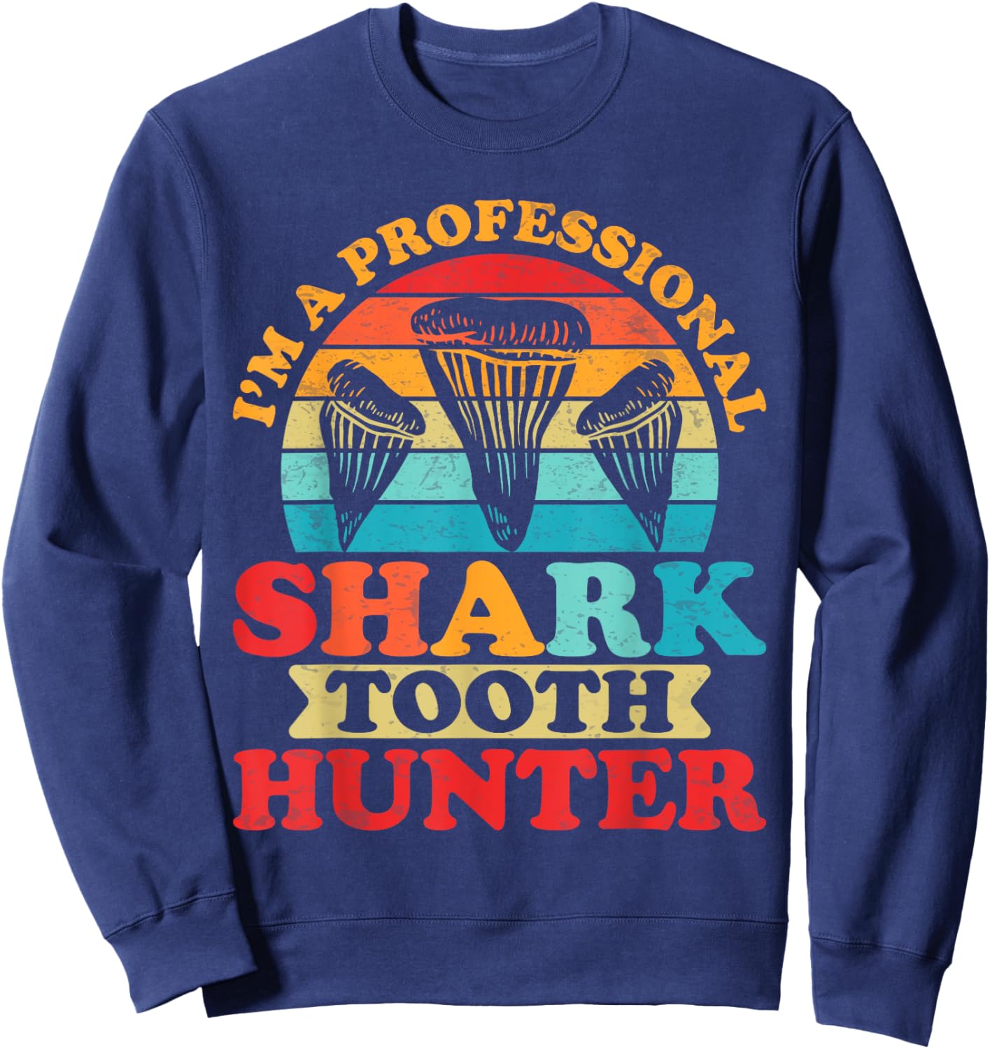 Shark Teeth Fossils Collector Hunter Megalodon Tooth Sweatshirt - Sweatshirt | Navy