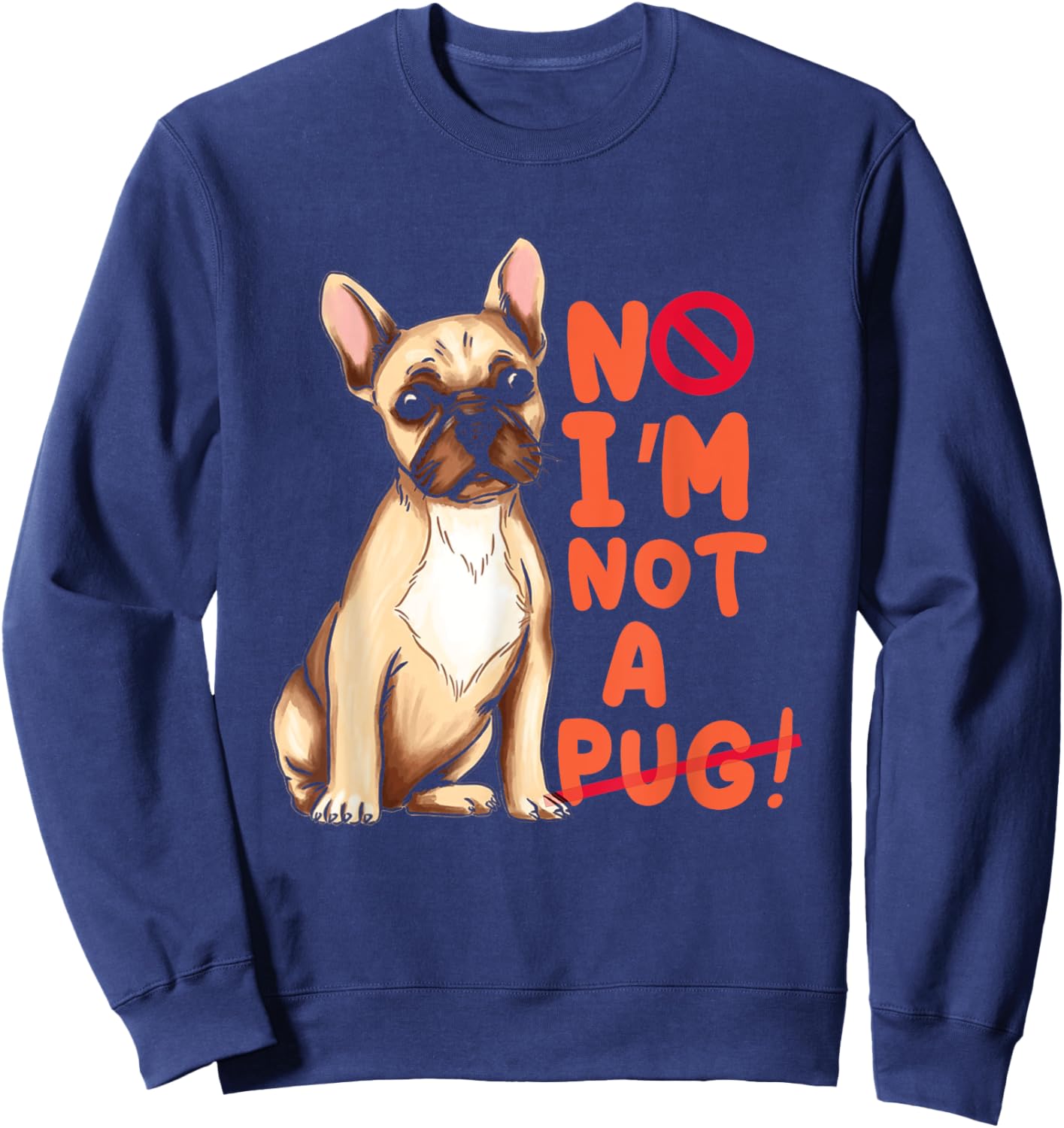 Funny No I'm Not Pug | Frenchie | French Bulldog Owner Sweatshirt - Sweatshirt | Navy