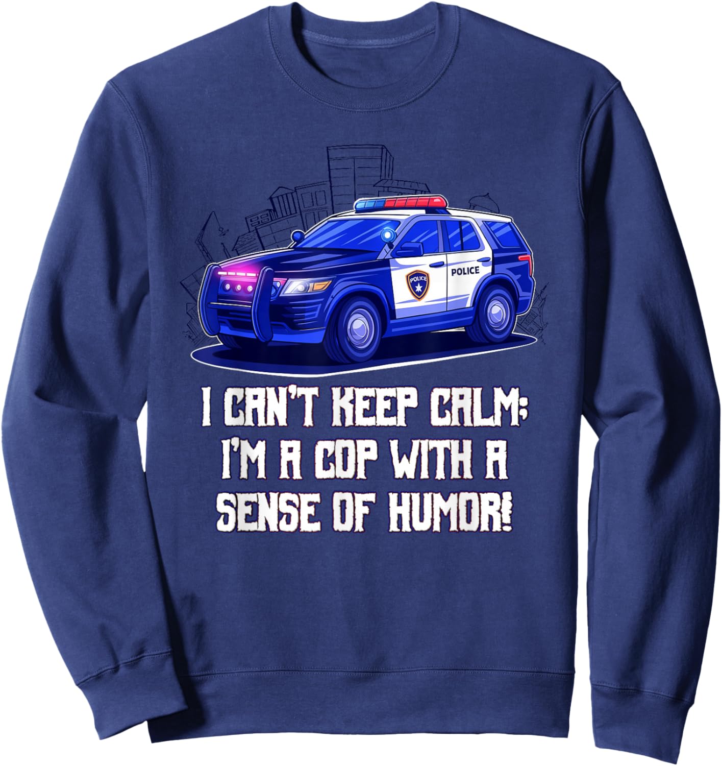 I Cant Keep Calm Im a Cop with a Sense of Humor Sarcastic Sweatshirt - Sweatshirt | Navy