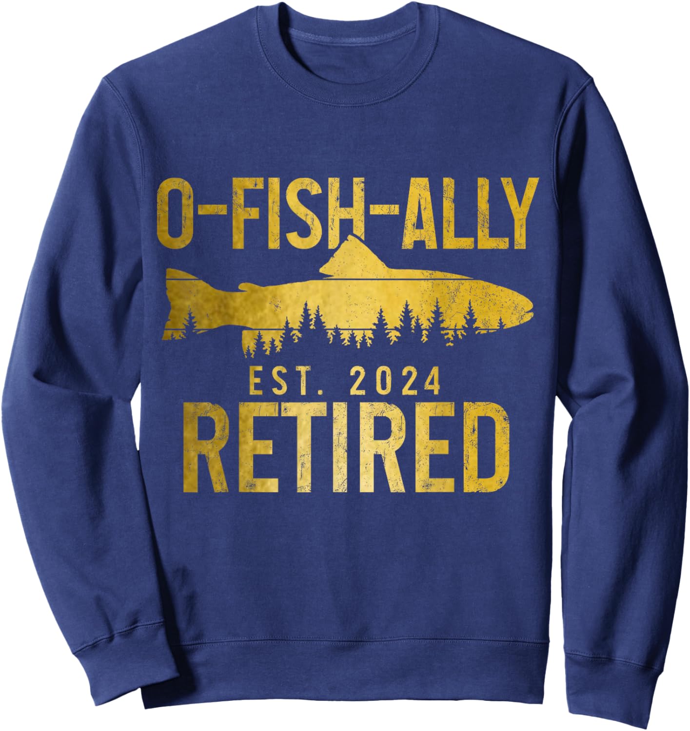 O-Fish-Ally Retired Est. 2024 Fly Fishing Trout Retirement Sweatshirt - Sweatshirt | Navy