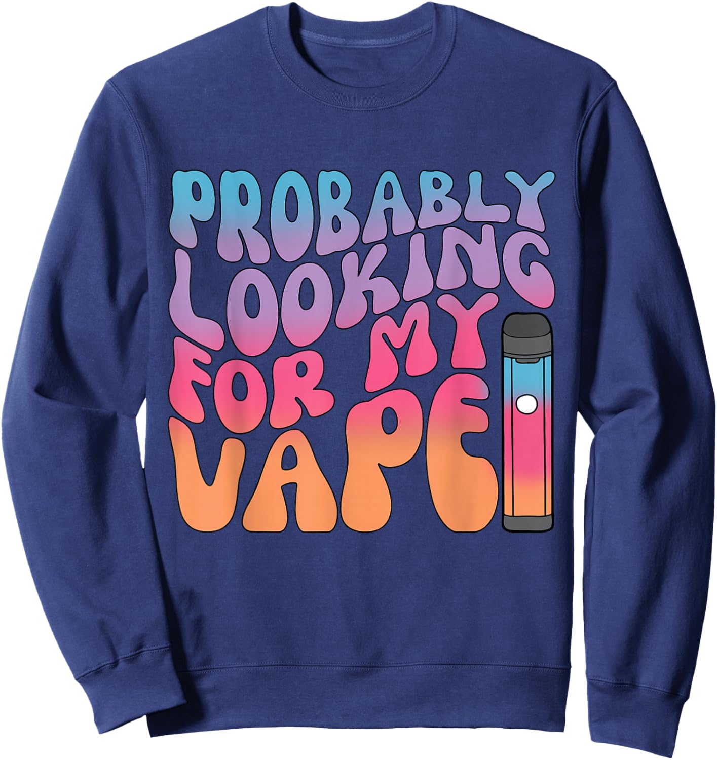 Probably Looking for My Vape Apparel Sweatshirt - Sweatshirt | Navy