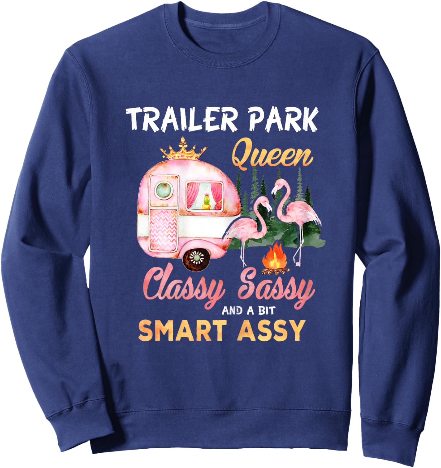 Trailer Park Queen Classy Sassy A Bit Smart Assy Sweatshirt - Sweatshirt | Navy