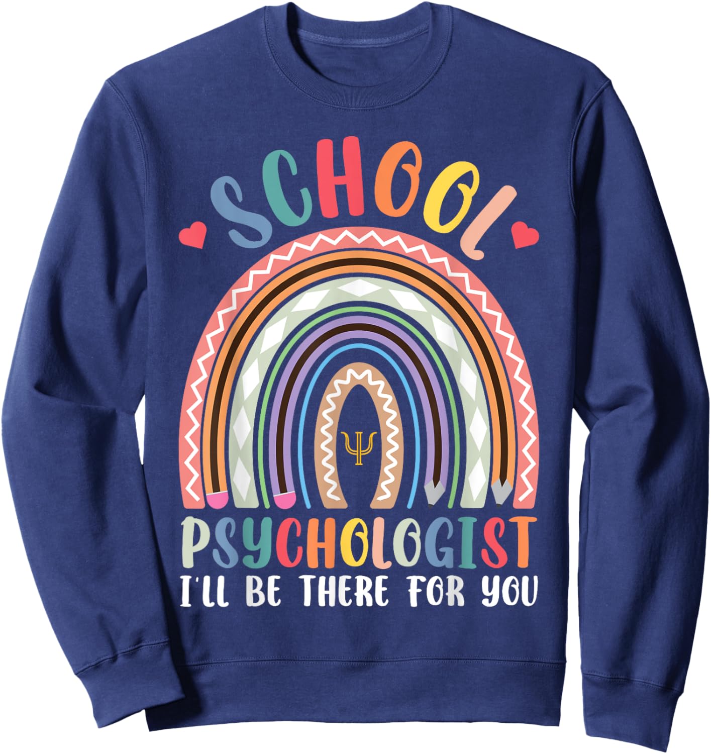 School Psychologist I'll Be There For You Psychology Class Sweatshirt - Sweatshirt | Navy