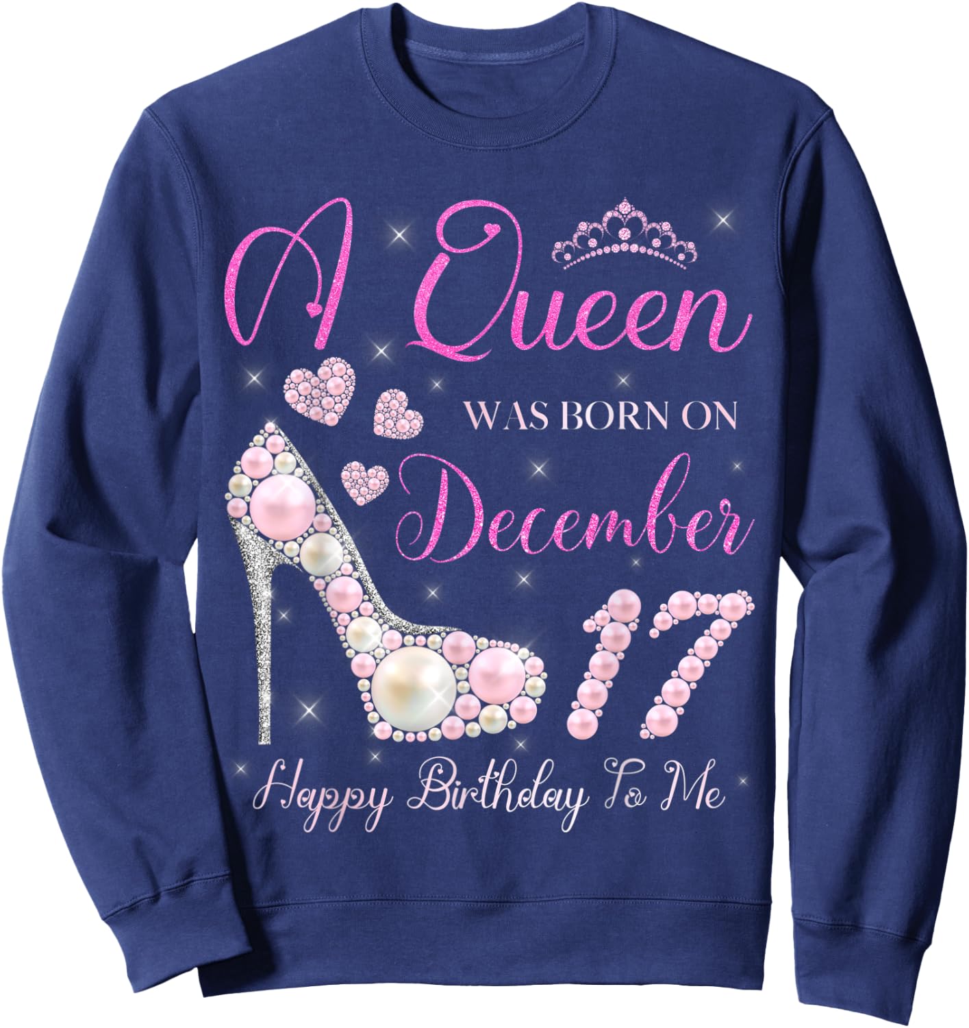 A Queen Was Born On December 17 Happy Birthday To Me Party Sweatshirt - Sweatshirt | Navy