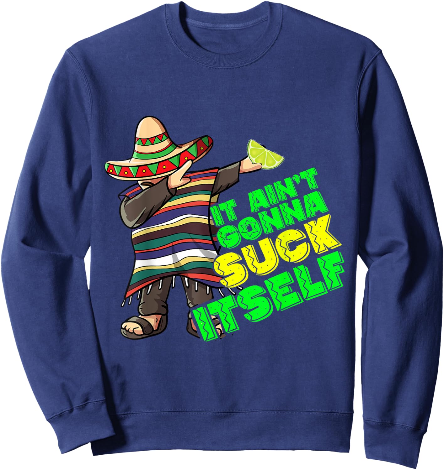 Funny It Aint Gonna Suck Itself Tequila Lime Cinco De Mayo Sweatshirt - Sweatshirt | Navy