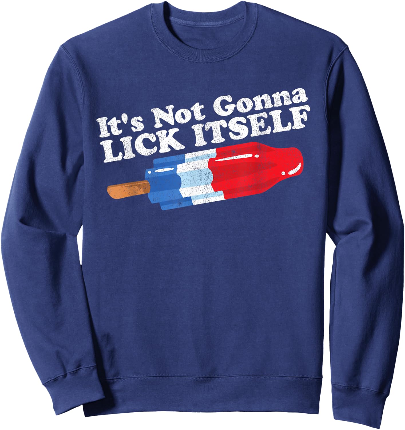Its Not Gonna Lick Itself Funny Popsicle 4th of July Gift Sweatshirt - Sweatshirt | Navy