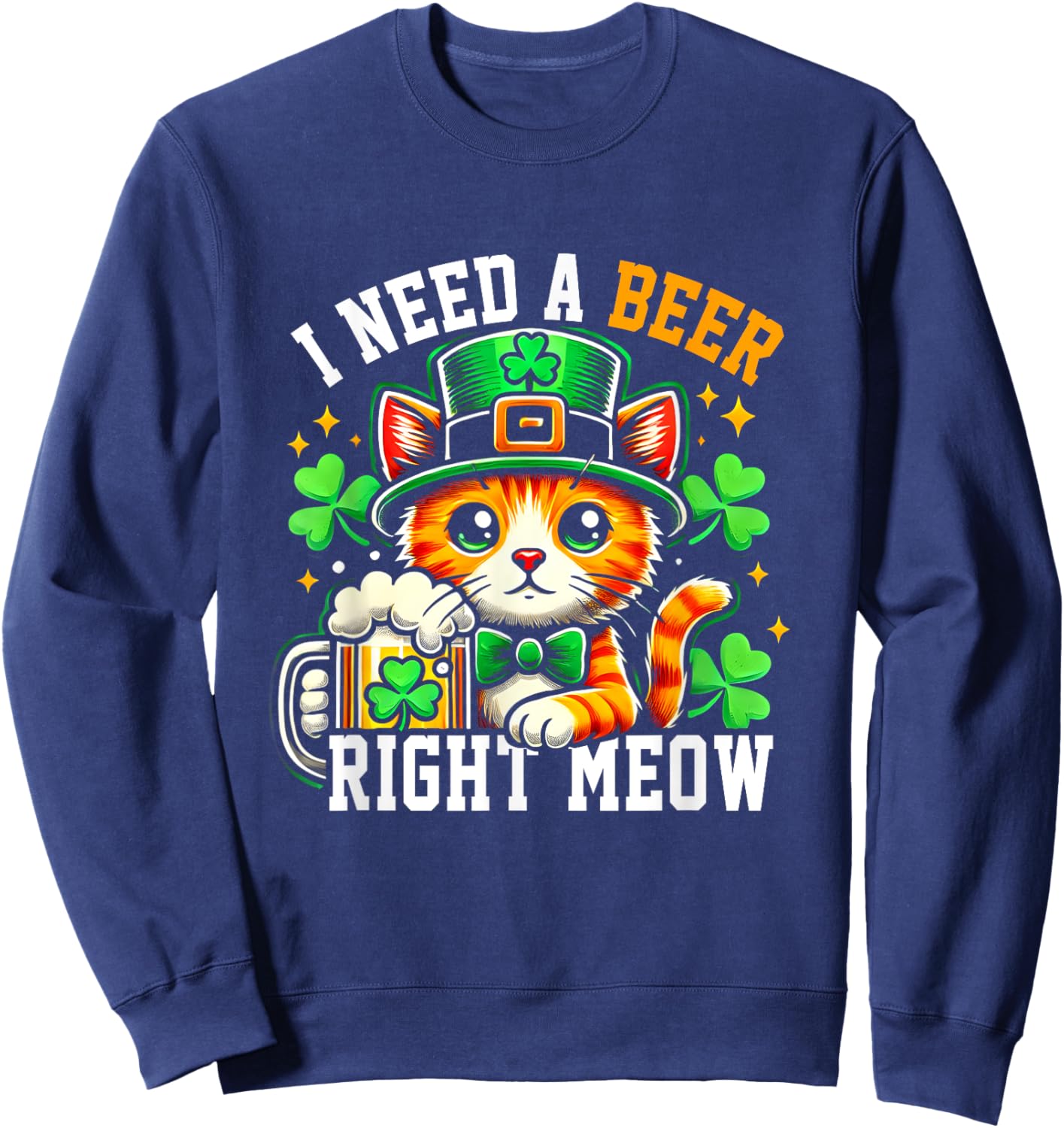 I Need A Beer Right-Meow Irish Beer Cat Patrick Day Drinking Sweatshirt - Sweatshirt | Navy
