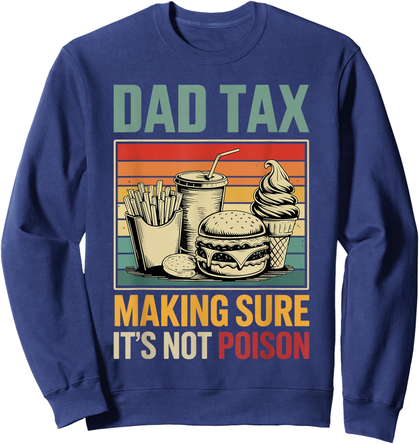 Dad Tax Making Sure its not Poison Fathers Day Sweatshirt - Sweatshirt | Navy