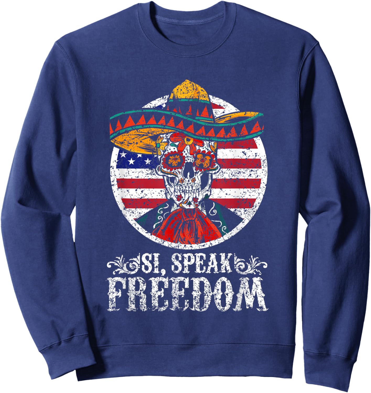 Si Speak Freedom Usa Mexico Us Mexican American Sweatshirt - Sweatshirt | Navy