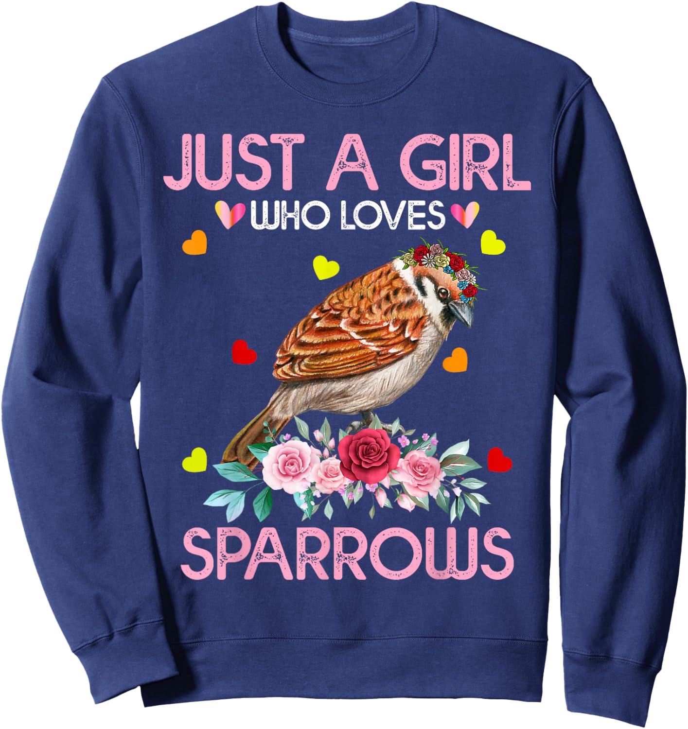 Sparrow Bird Gift Just A Girl Who Loves Sparrows Sweatshirt - Sweatshirt | Navy