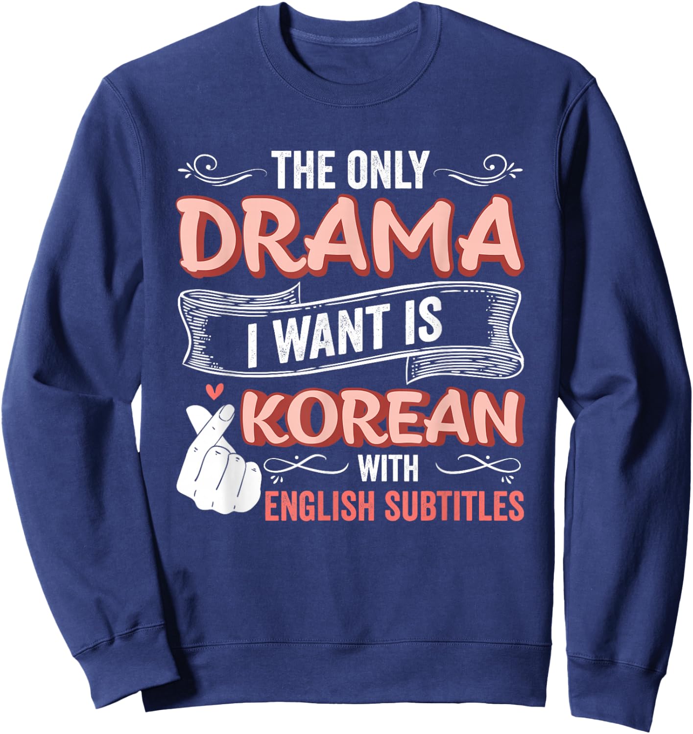 The Only Drama I Want is Korean with English Subtitles Kpop Sweatshirt - Sweatshirt | Navy