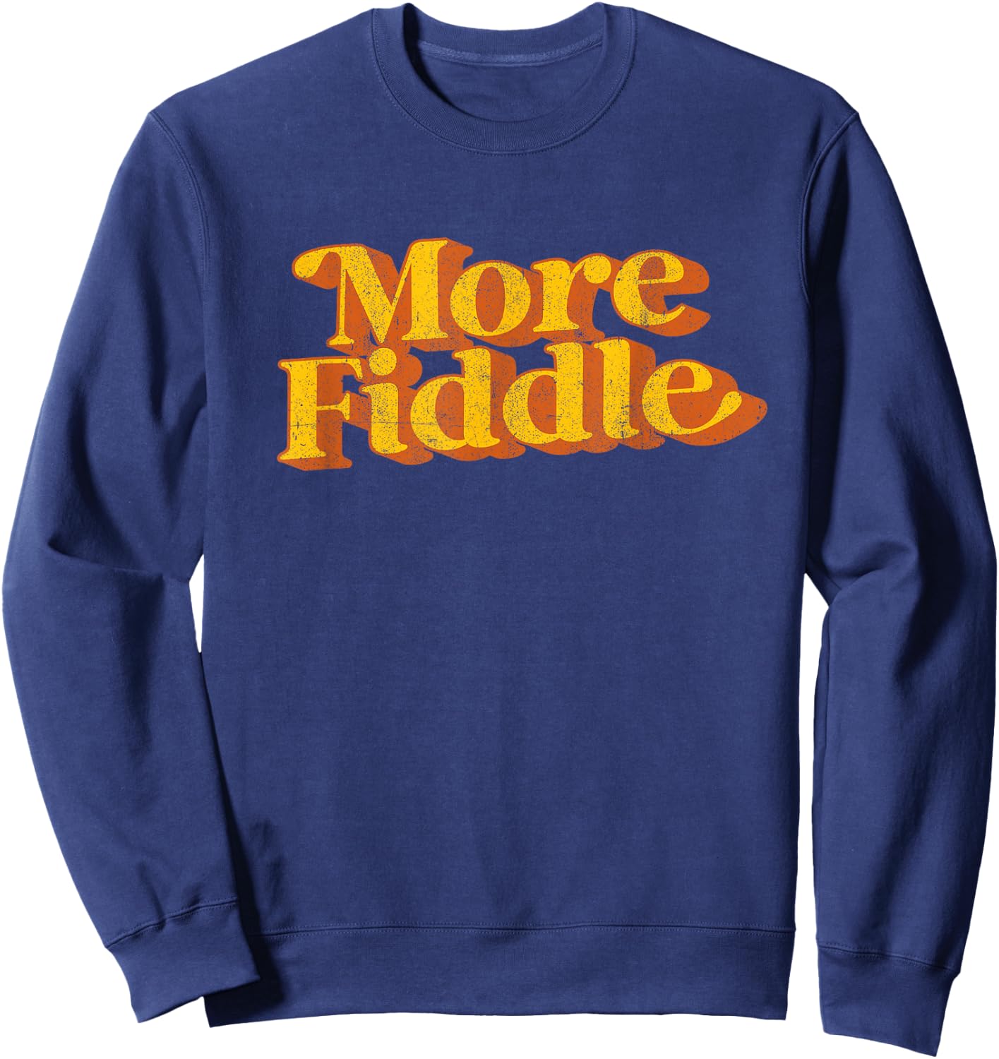 Vintage More Fiddle Country Music Funny Saying Retro 70's Sweatshirt - Sweatshirt | Navy