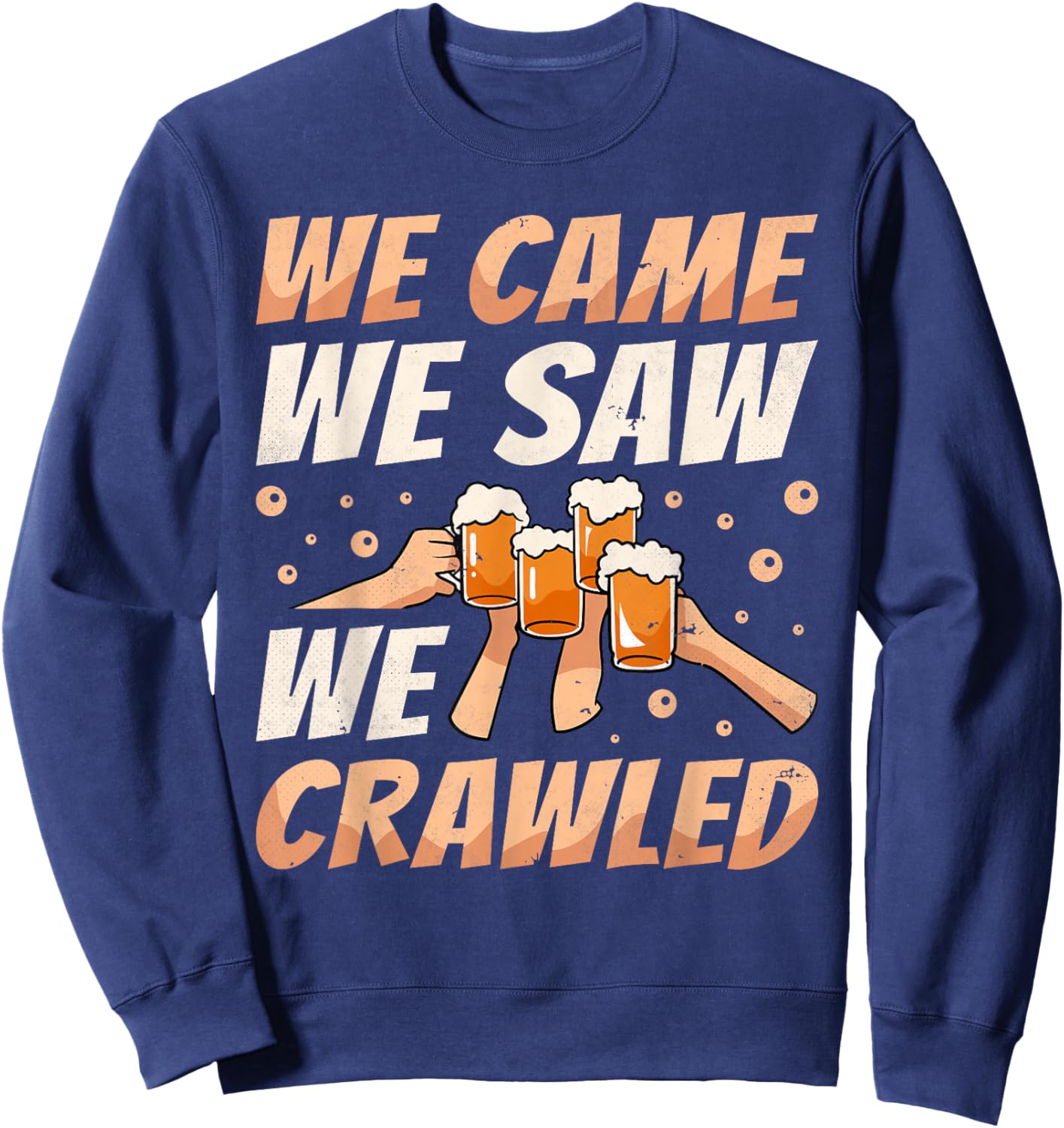 We Came We Saw We Crawled, Bar Crawl Craft Beer Pub Hopping Sweatshirt - Sweatshirt | Navy