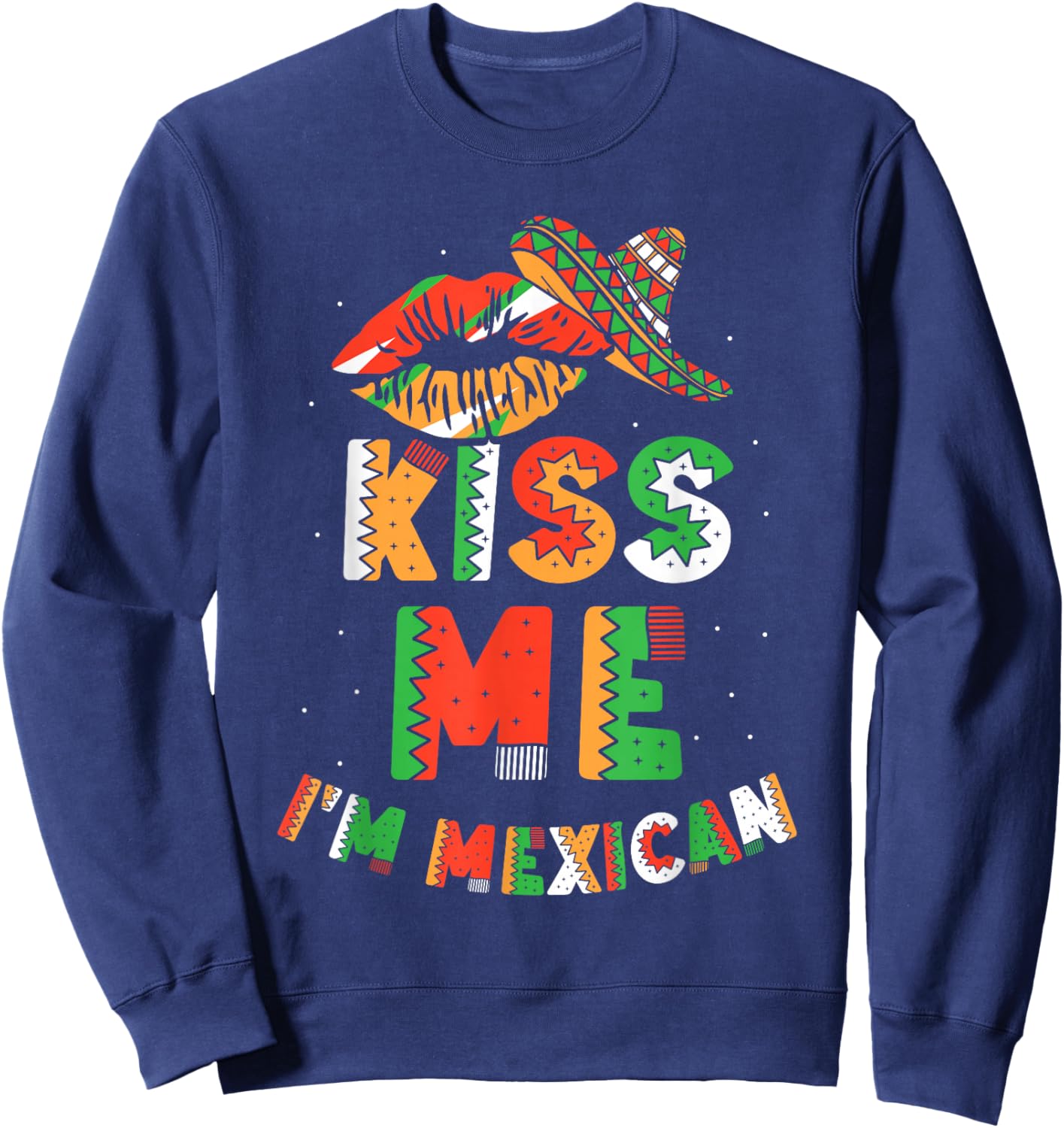 Kiss Me I'm Mexican Country Lover Mexico Proud Sweatshirt - Sweatshirt | Navy